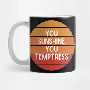 You Sunshine You Temptress Mug